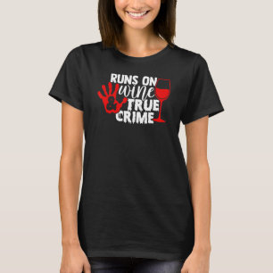 Runs On Wine True Crime T-Shirt