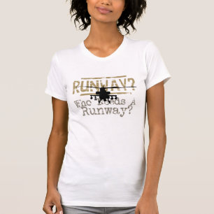 Runway? Who Needs a Runway? T-Shirt