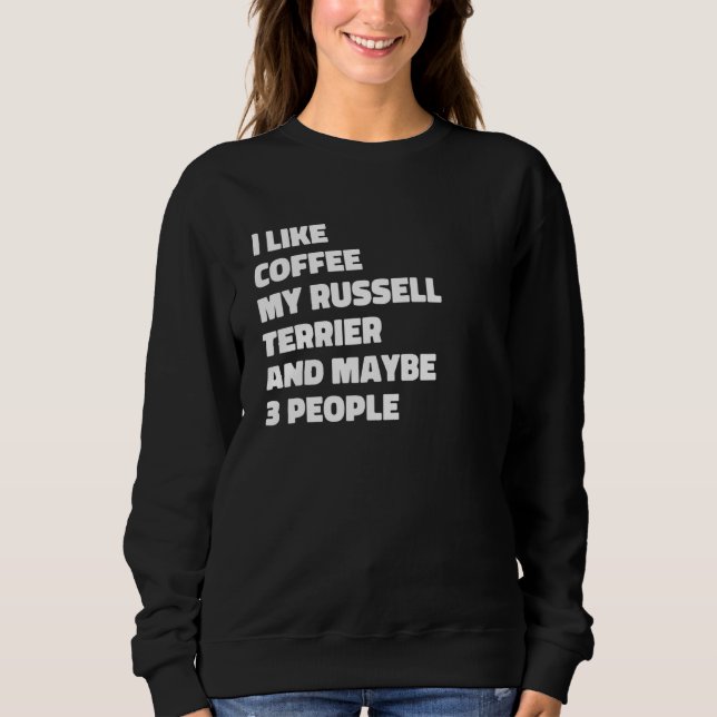Russell Terrier Dog Owner Coffee  Saying 1 Sweatshirt (Front)