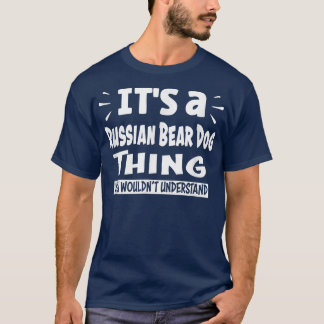 Russian Bear Dog Thing You Wouldn't Understand Ani T-Shirt