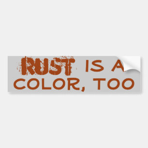 Rust is a colour, too bumper sticker
