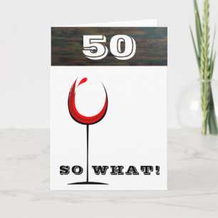 Rustic 50 So what Red Wine Glass 50th Birthday Card
