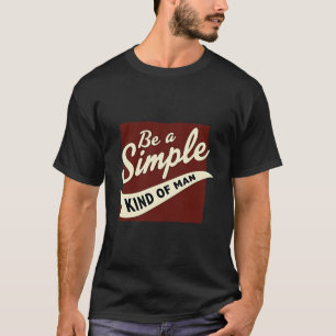Rustic "Be A Simple Kind Of Man" Quote Tee