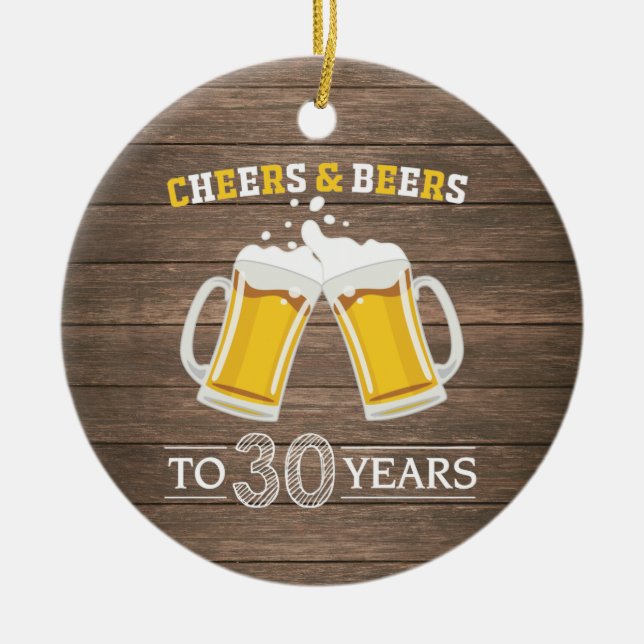 Rustic Cheers and Beers to 30 Years Ceramic Ornament (Front)