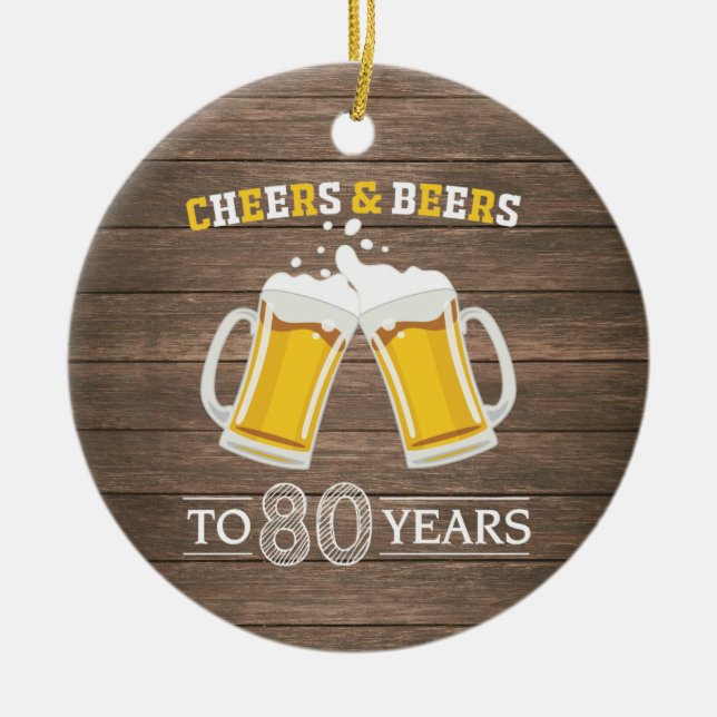 Rustic Cheers and Beers to 80 Years Ceramic Ornament (Front)
