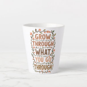 Rustic Floral "Grow Through What You Go Through" Latte Mug