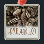 Rustic Holiday Love and Joy Pine Cone Metal Tree Decoration<br><div class="desc">Festive,  rustic pine cones accentuate this classic,  elegant design wishing holiday Love and Joy.</div>