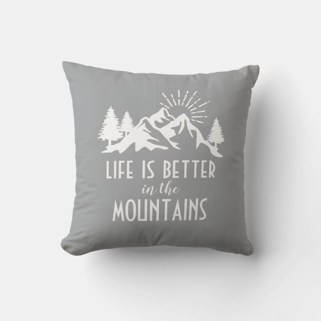  Rustic Mountains Quote Life is Better Grey White Cushion (Front)