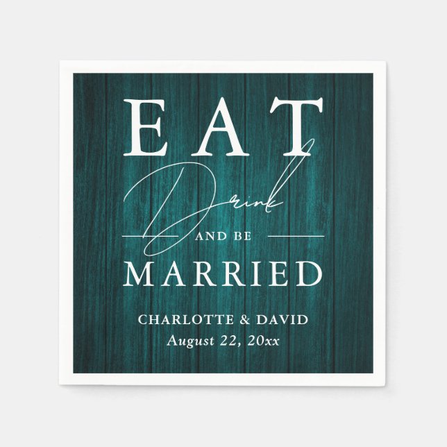 Rustic Wood Teal Wedding Eat Drink and Be Married Napkin (Front)