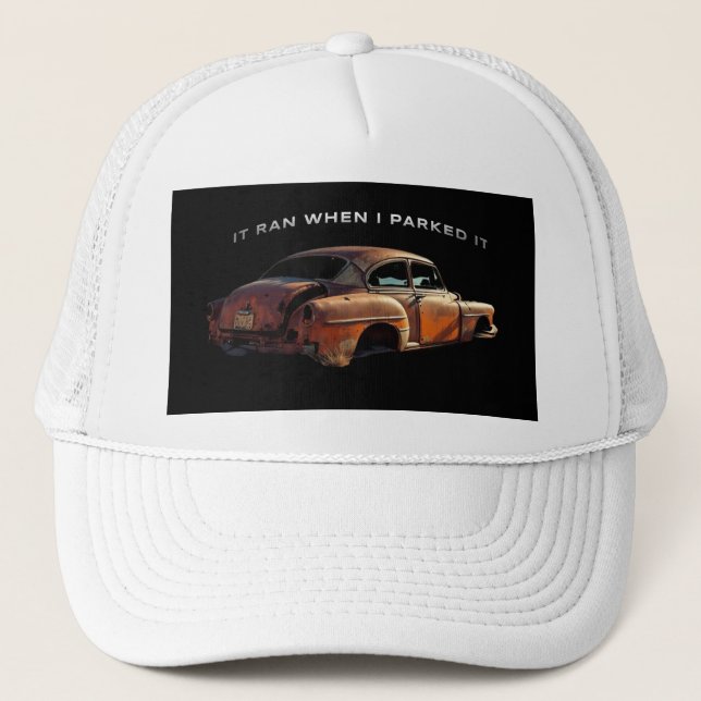 Rusty Old Parked Car Funny Saying Trucker Hat (Front)