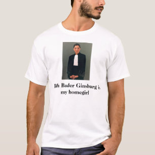 Ruth Bader Ginsburg is my homegirl T-Shirt
