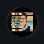 Ruth Bader Ginsburg Quote 6 Cm Round Badge<br><div class="desc">"Never Underestimate the power of a girl with a book" - Ruth Bader Ginsburg</div>