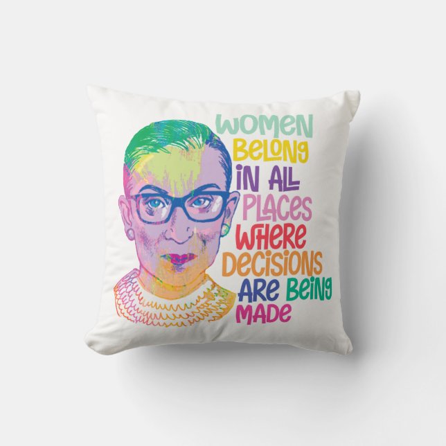 Ruth Bader Ginsburg Women Belong In All Places Cushion (Front)