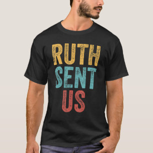 Ruth Sent Us Pro Choice Reproductive Rights T-Shirt