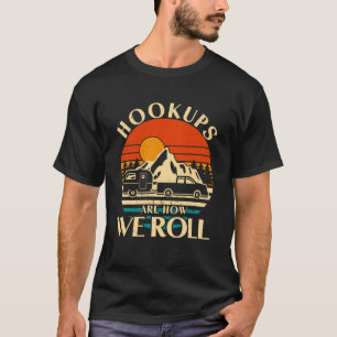 RV Camper Hookups Are How We Roll  Camping T-Shirt