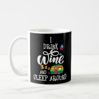 Rv Camper I Drink Wine Sleep Around Wine Drinker Coffee Mug