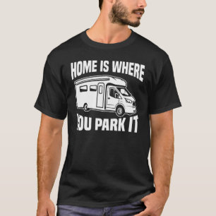 Rv Camper Motorhome Home Is Where You Park It T-Shirt
