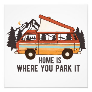 RV Camping Trailer "Home is Where You Park It" Photo Print