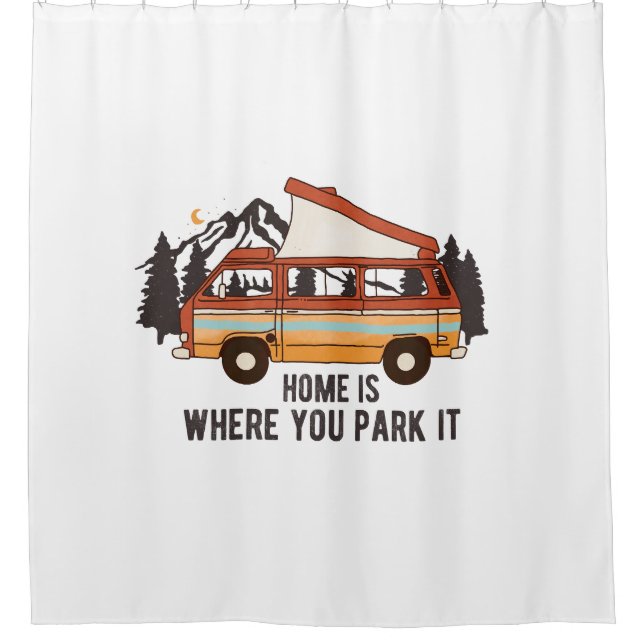 RV Camping Trailer "Home is Where You Park It"  Shower Curtain (Front)