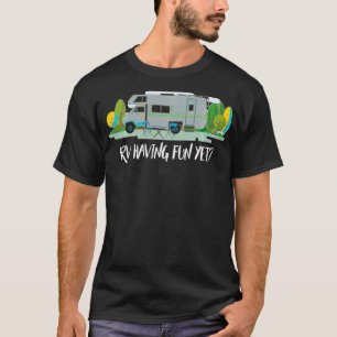 RV Having Fun Yet Class C RV T-Shirt
