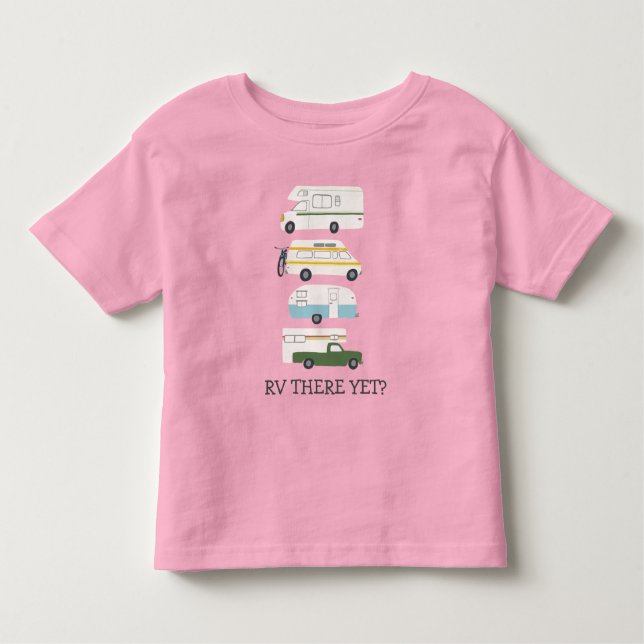 RV THERE YET? Campervan vanlife RV Trailer CUSTOM Toddler T-Shirt (Front)