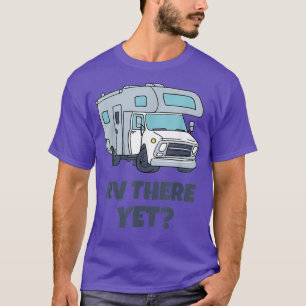 RV There Yet Campervans Camping  Hiking Tshirt