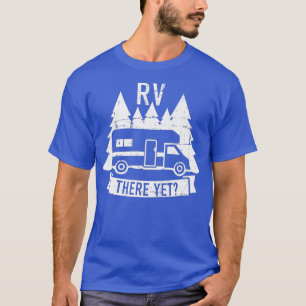 RV there yet camping Premium T-Shirt