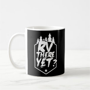 Rv There Yet Caravan Camper Van Motorhome Coffee Mug