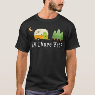 Rv There Yet Funny Road Trip Motorhome Camping T-Shirt