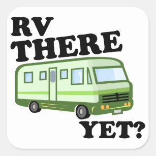 RV THERE YET? (green) Square Sticker