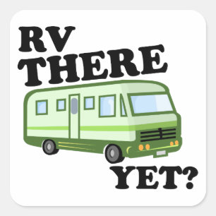 RV THERE YET? (green) Square Sticker