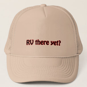 RV there yet? Trucker Hat
