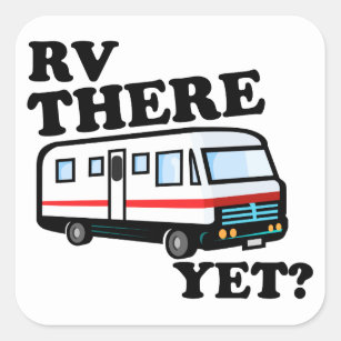 RV THERE YET? (white) Square Sticker
