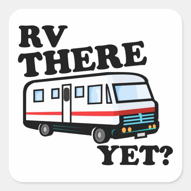 RV THERE YET? (white) Square Sticker (Front)