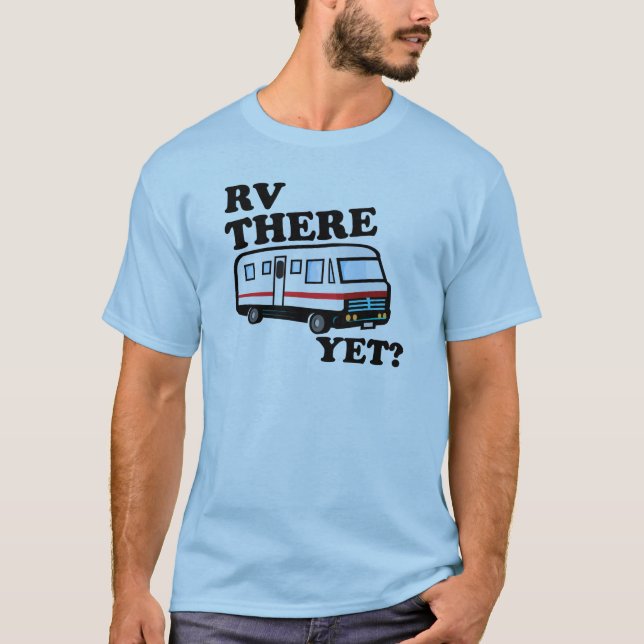 RV THERE YET? (white) T-Shirt (Front)