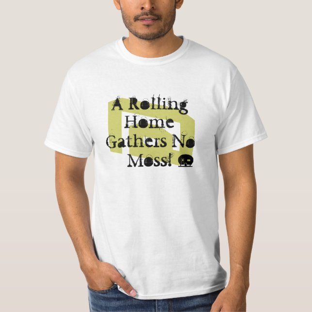 Rver's Proverb - A rolling home gathers no moss! T-Shirt (Front)