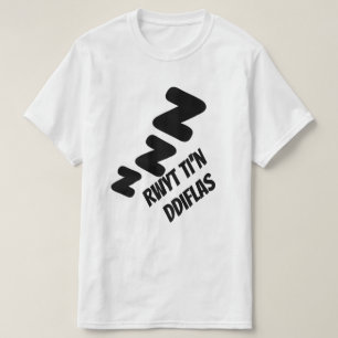 Rwyt ti'n ddiflas you are boring in Welsh T-Shirt
