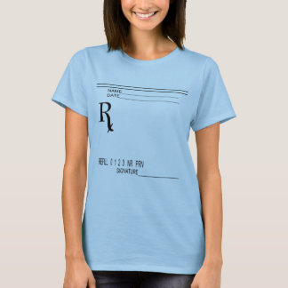 Rx Prescription Pad - Write Your Own Prescription! T-Shirt