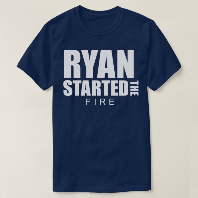 Ryan Started the Fire T-Shirt (Design Front)