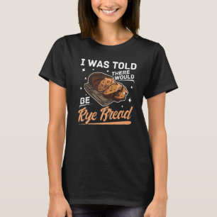 Rye Bread Recipes Gluten Free Seeds German Flour   T-Shirt