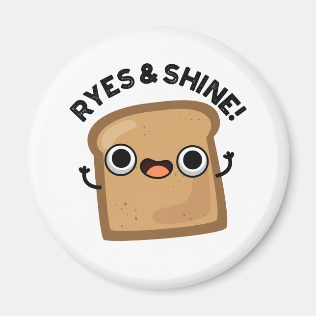 Ryes And Shine Funny Bread Pun Magnet (Front)