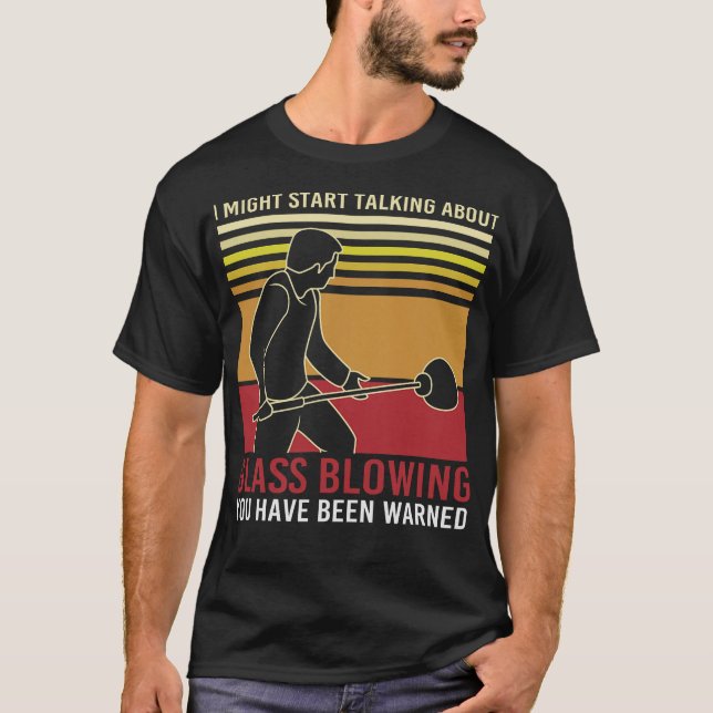 S2 Glass Blowing Glass Blower Glassblowing (108) T-Shirt (Front)