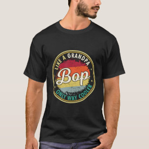 S Bop Like A Grandpa Only Way Er Grandpaw Greatest T-Shirt