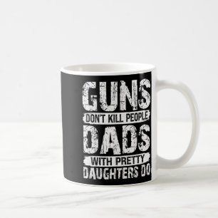 S Dont Kill People Dads With Daughters Do Humour Coffee Mug