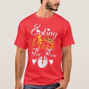 s Eating Pizza For Two Funny Pregnancy Announcemen T-Shirt