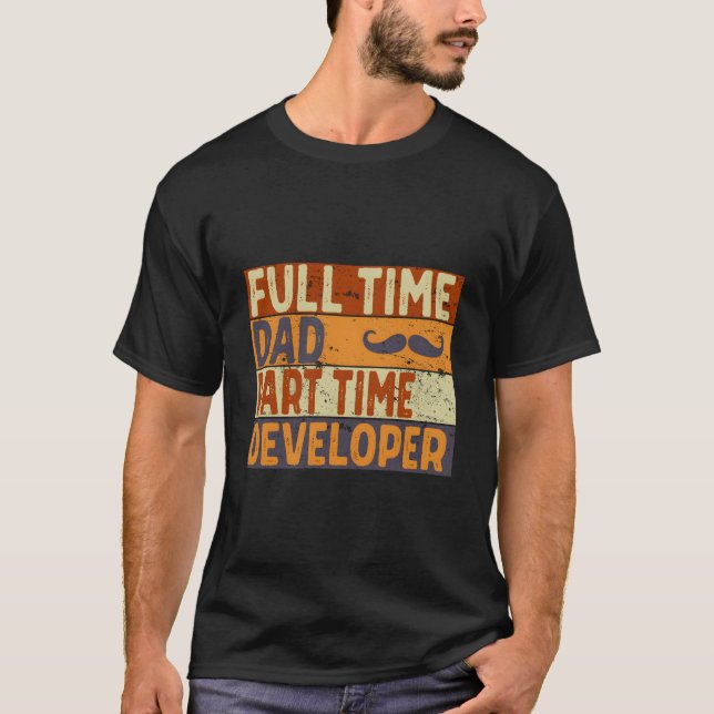 S Full Time Dad P Time Developer Father'S Day T-Shirt (Front)