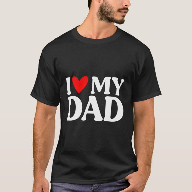 S I Love My Dad Father'S Day T-Shirt (Front)