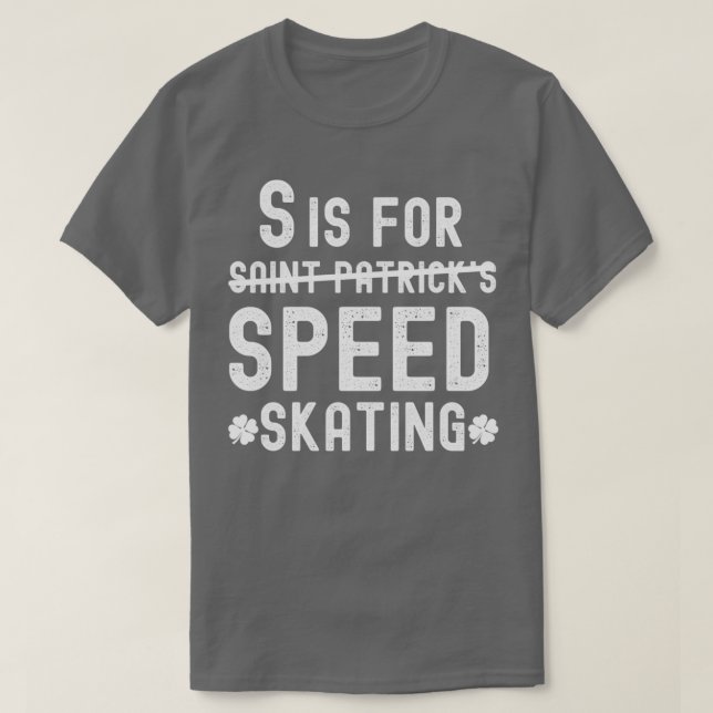 S is For Speed Skating Funny Saint Patricks Day T-Shirt (Design Front)