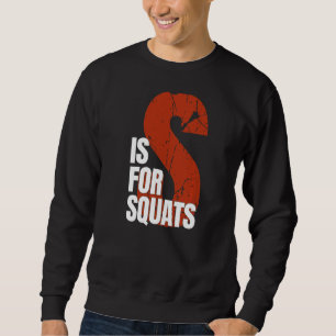 S Is For Squats  Powerlifting Workout Squat Sweatshirt