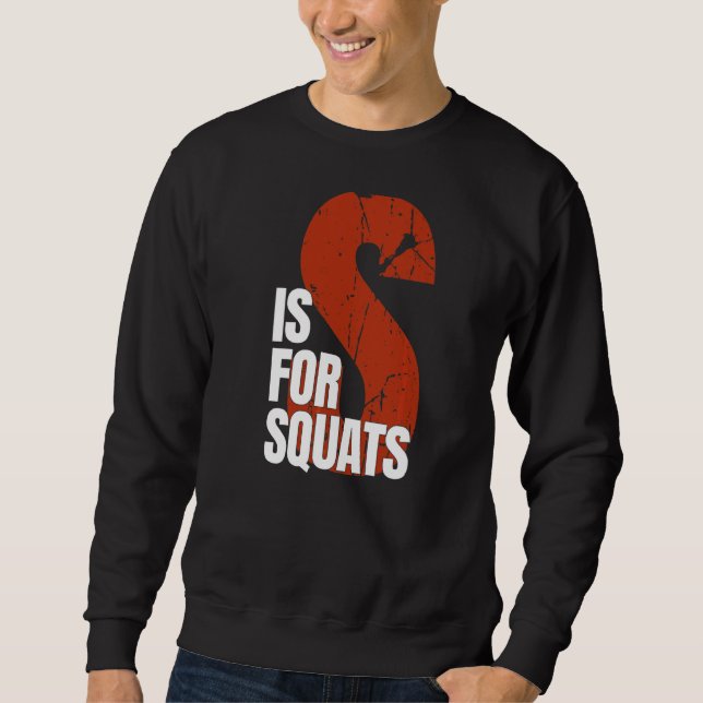 S Is For Squats  Powerlifting Workout Squat Sweatshirt (Front)